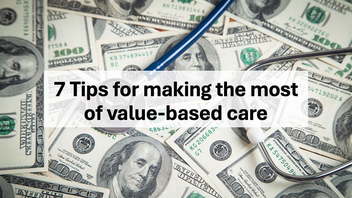 7 tips for making the most of value-based care  | © andranik123 - stock.adobe.com