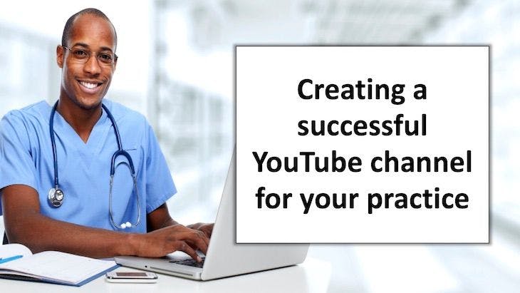 Creating a successful YouTube channel for your practice