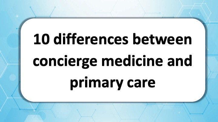 Concierge medicine and primary care: The differences