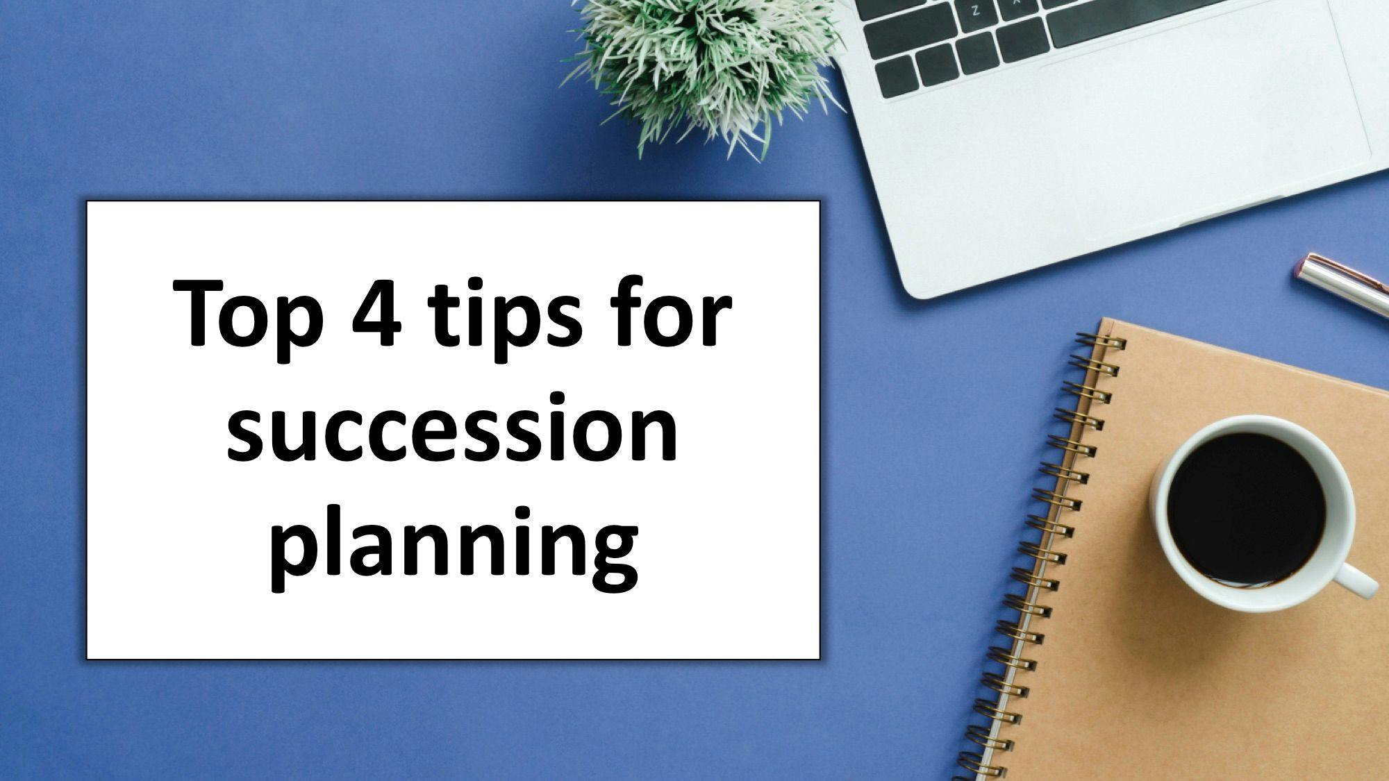 Top 4 tips for succession planning