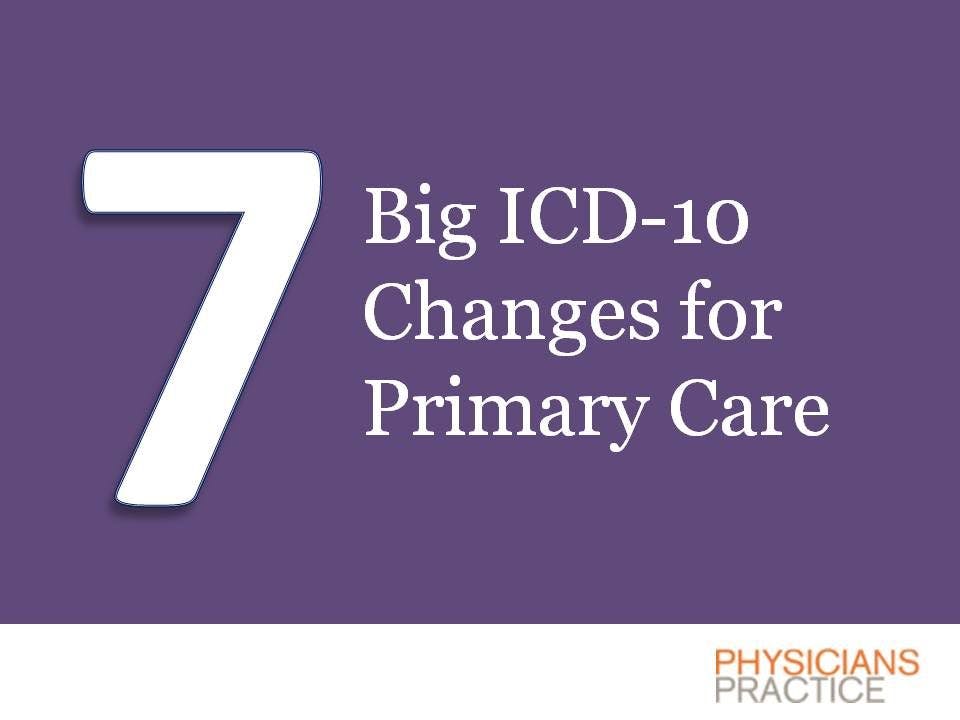 Seven Big ICD-10 Changes for Primary Care