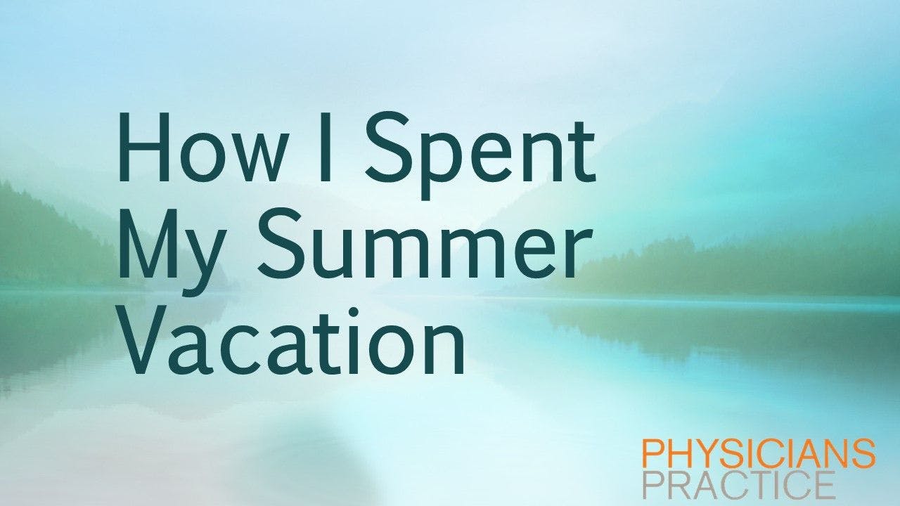 Physicians Make the Most of Their Summer Vacations