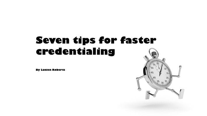Seven tips for faster credentialing 