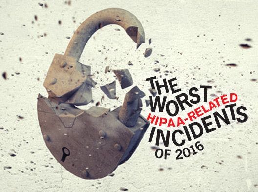 The Worst HIPAA-related Incidents of 2016