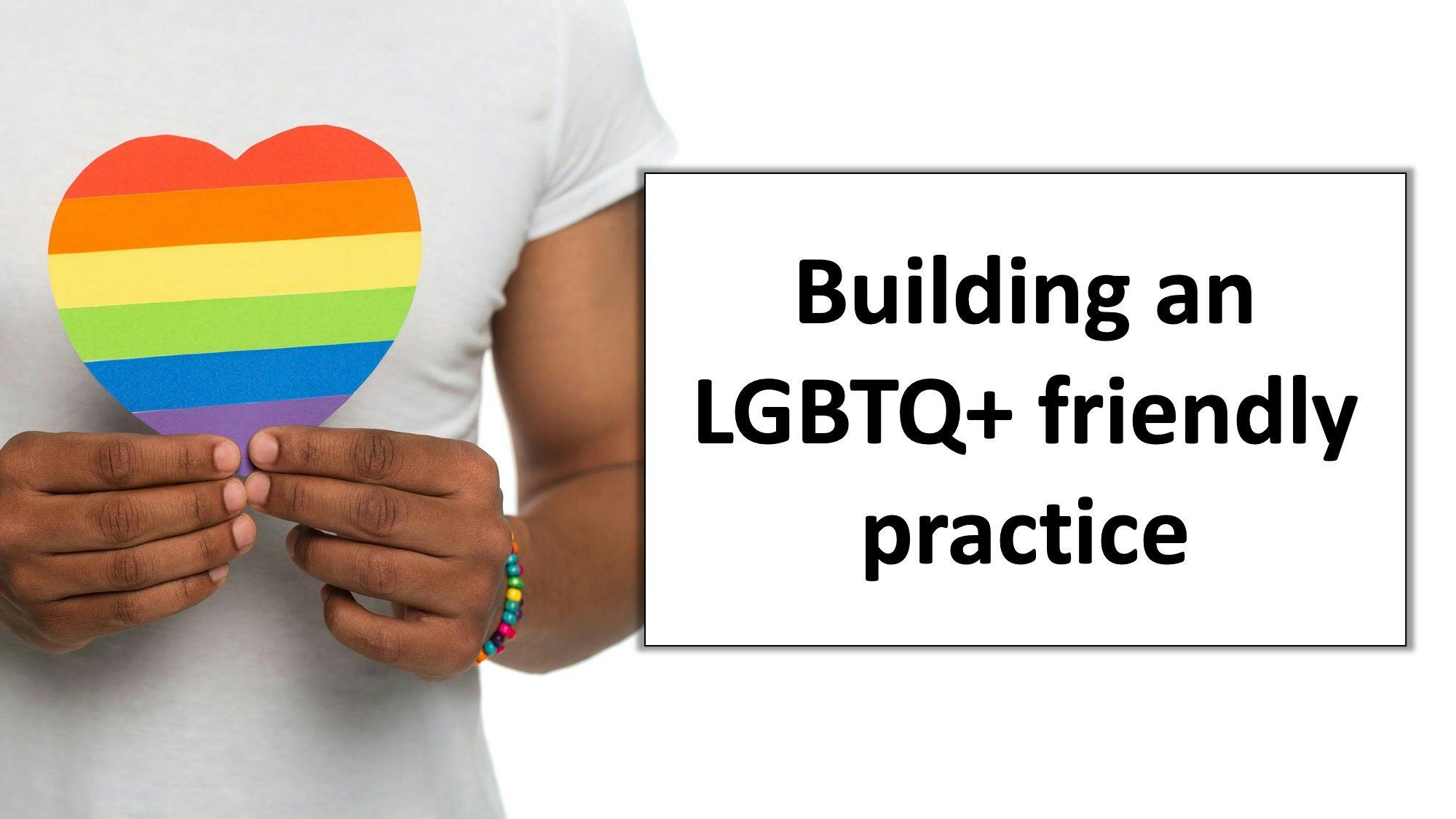 Building an LGBTQ+ friendly practice