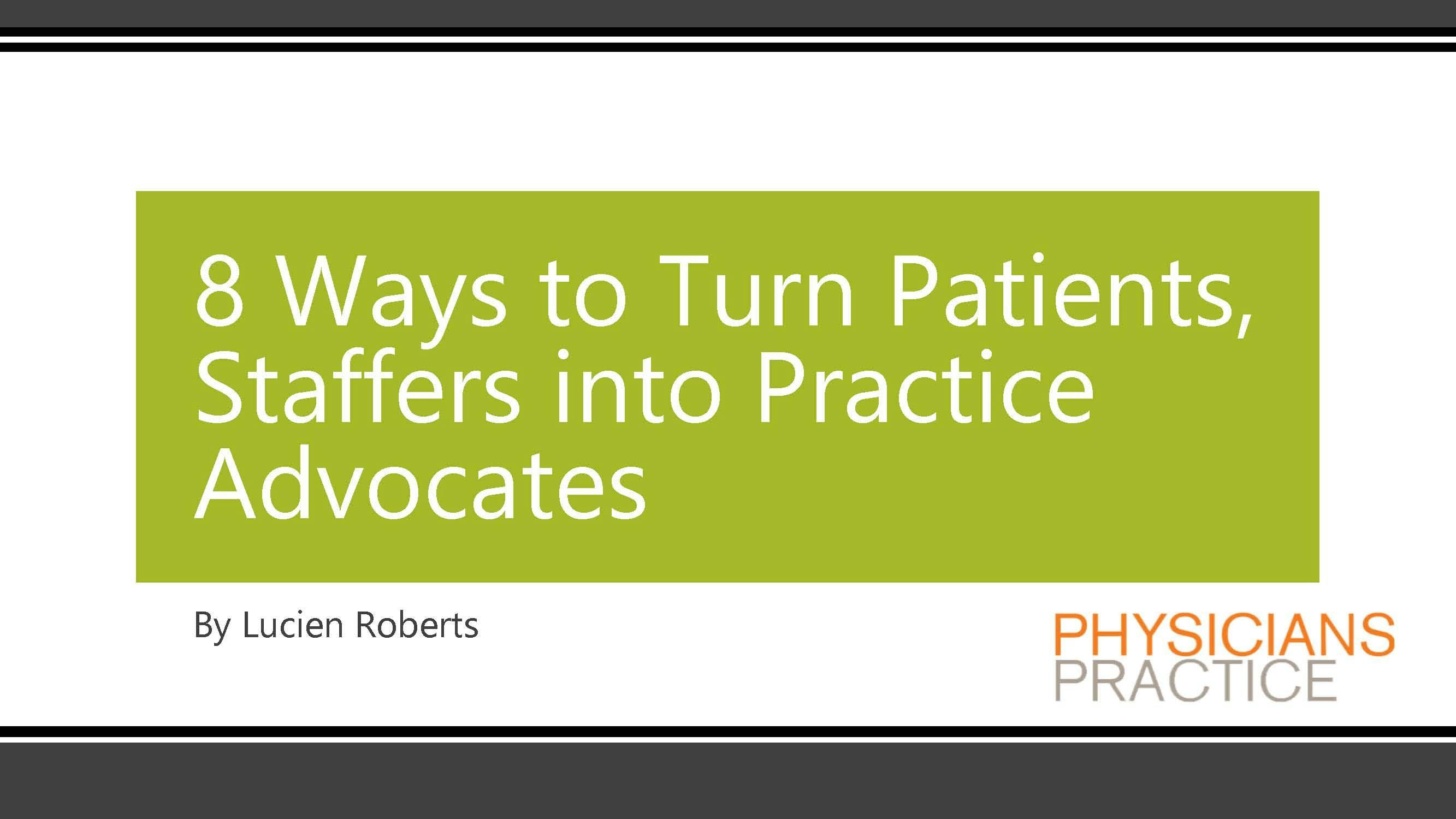 8 Ways to Turn Patients, Staffers into Practice Advocates 