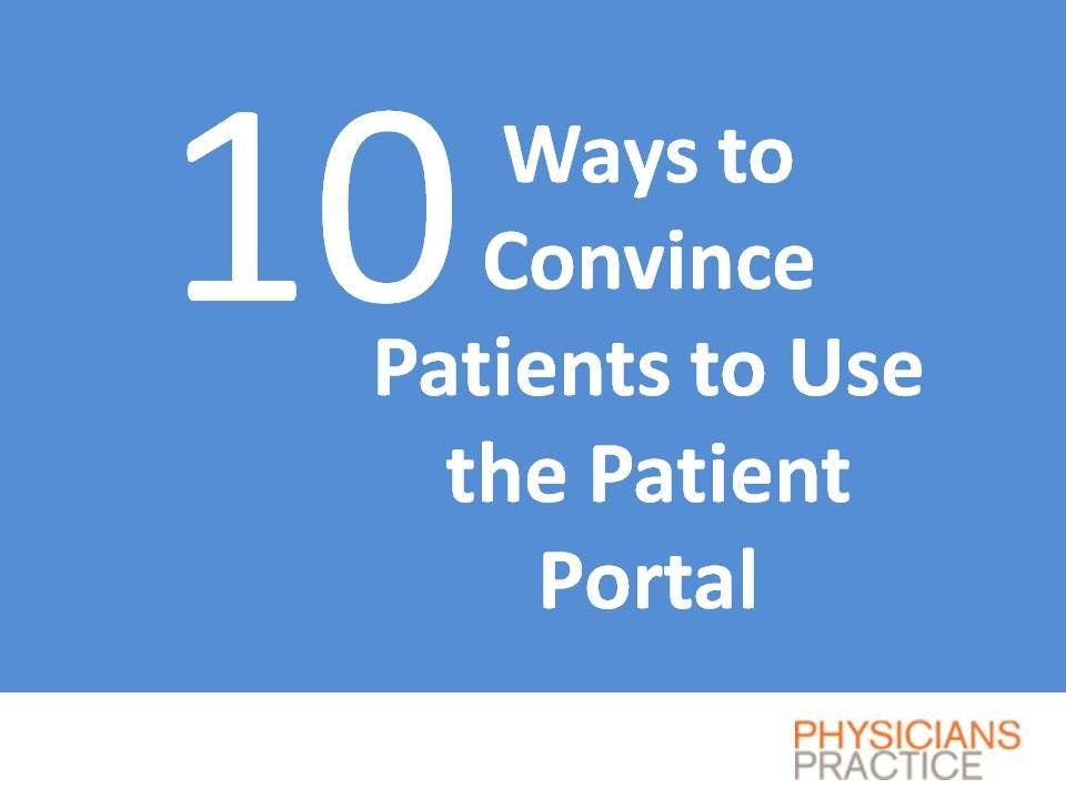 Ten Ways to Convince Patients to Use the Patient Portal