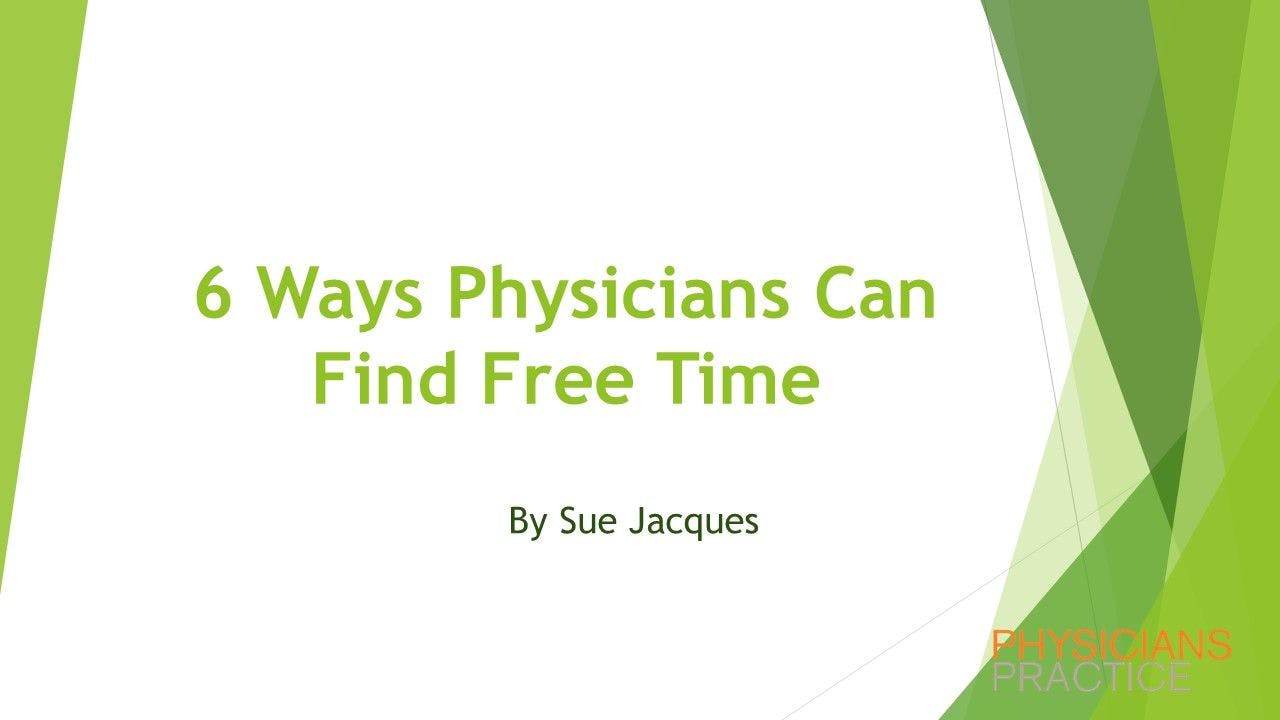 Six Ways Physicians Can Find Free Time