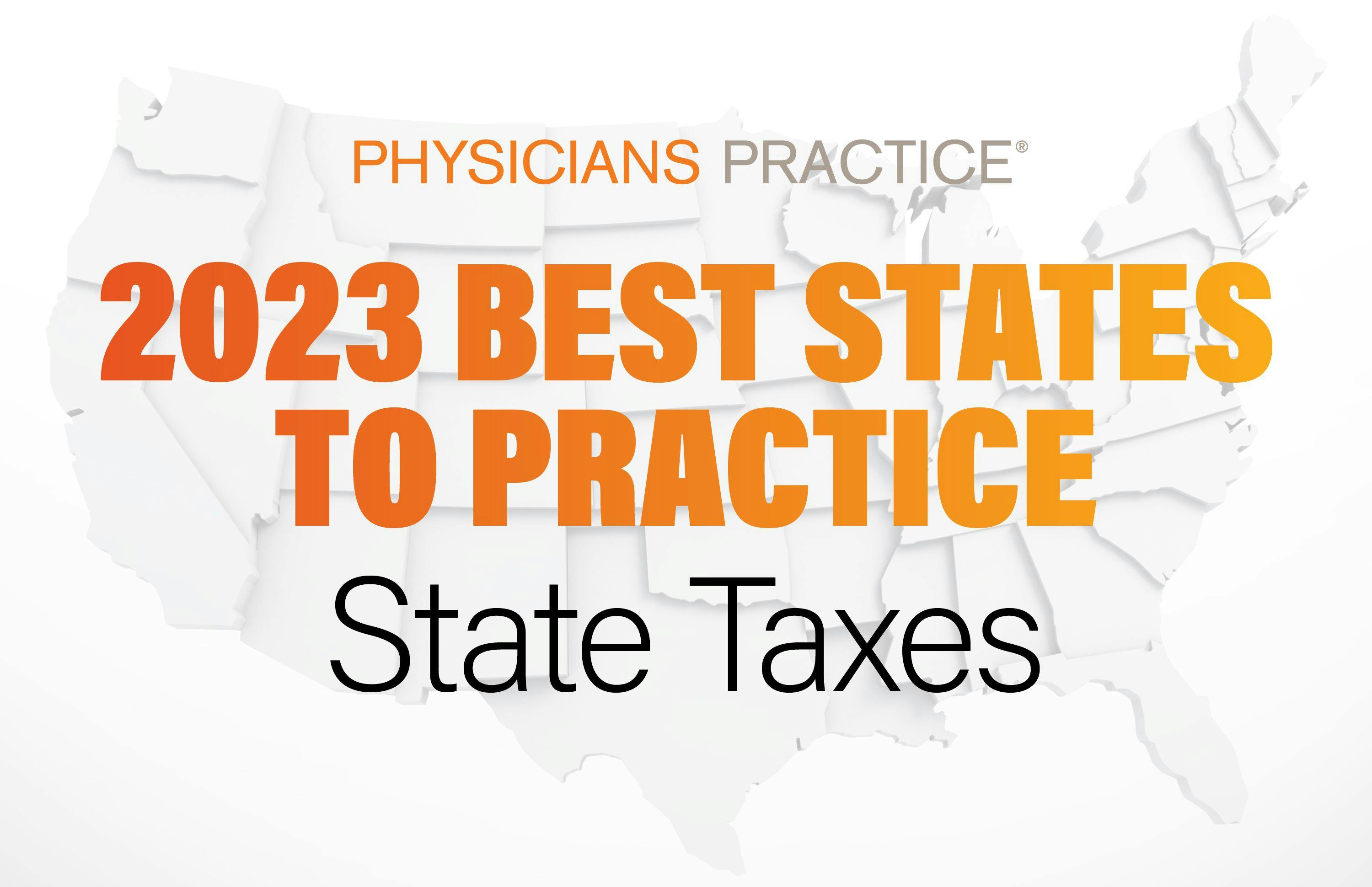 The 10 best states for physician taxes 2023