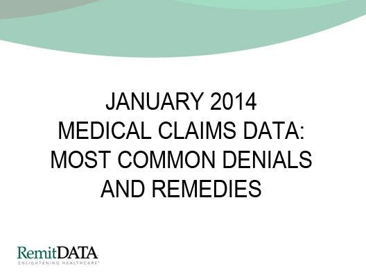 Jan. 2014 Medical Claims Data: Most Common Denials and Remedies 