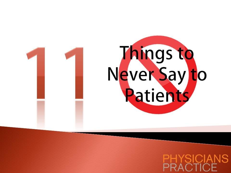 Eleven Things to Never Say to Patients