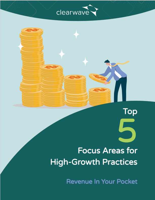Revenue In Your Pocket: Top 5 Focus Areas for High-Growth Practices
