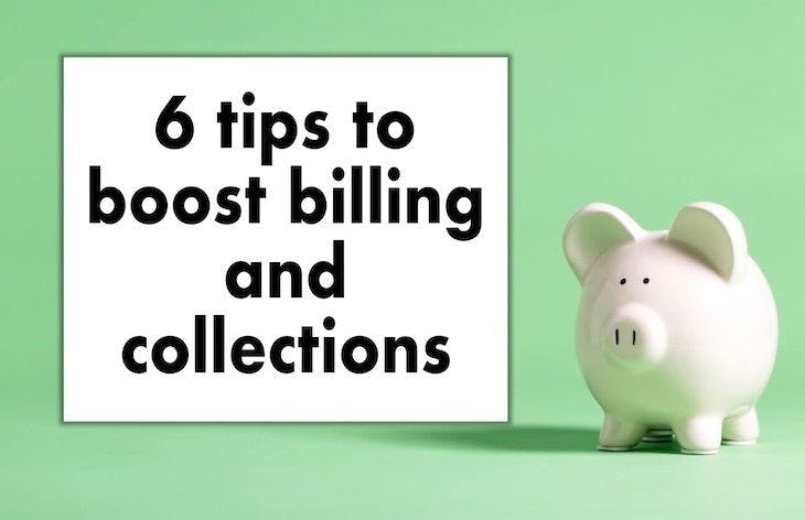6 tips to boost billing and collections
