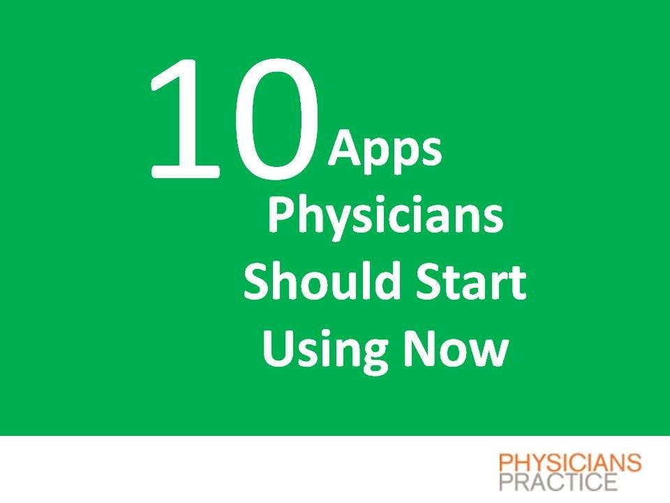Ten Apps Physicians Should Start Using Now