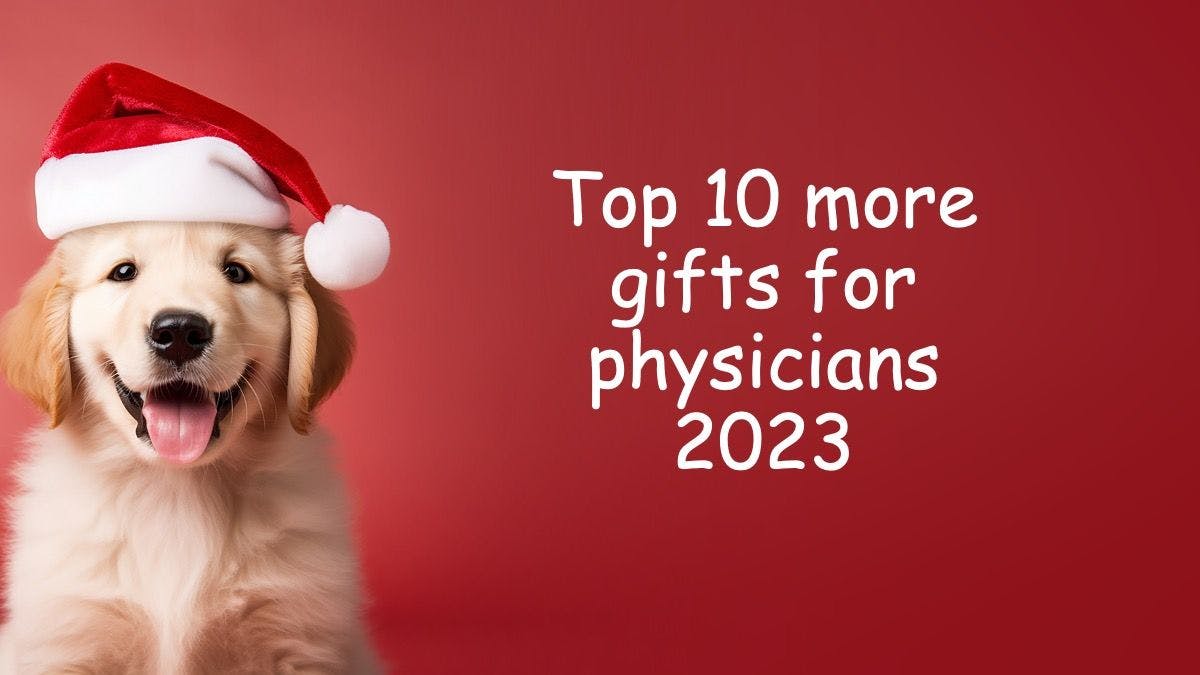 Top 10 more gifts for physicians 2023