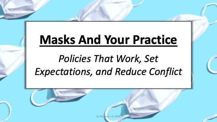 Masks and Your Practice: Policies that work, set expectations, and reduce conflict 