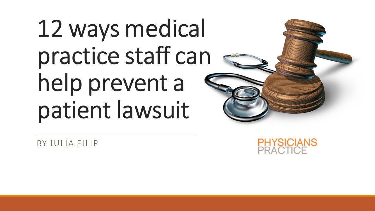 12 ways medical practice staff can help prevent a patient lawsuit 