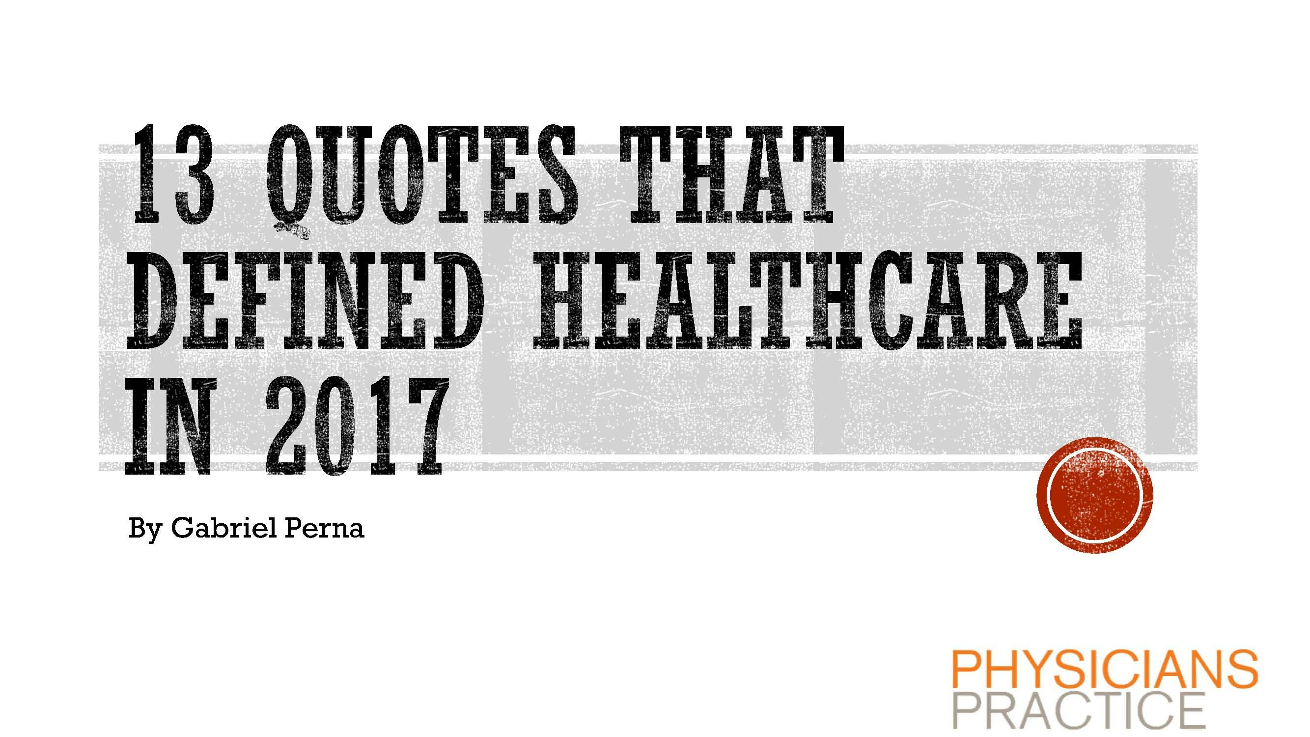 13 Quotes that Defined Healthcare in 2017 