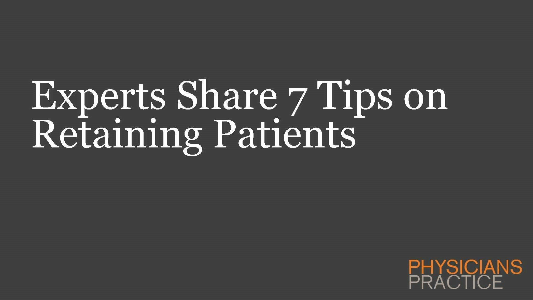 Experts Share 7 Tips on Retaining Patients 