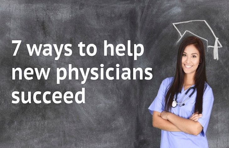  7 ways to help new physicians succeed