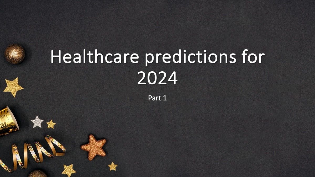 2024 Healthcare predictions: Part 1